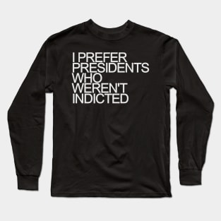 President Trump Indicted Long Sleeve T-Shirt